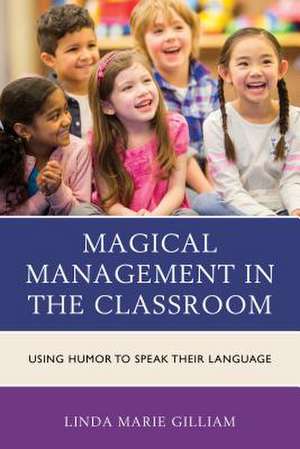 Magical Management in the Classroom de Linda Marie Gilliam