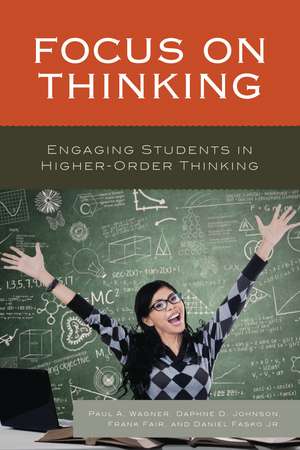 Focus on Thinking: Engaging Educators in Higher-Order Thinking de Paul A. Wagner