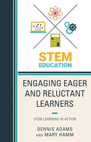 Engaging Eager and Reluctant Learners: STEM Learning in Action de Dennis Adams