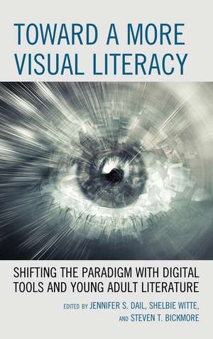 Toward a More Visual Literacy: Shifting the Paradigm with Digital Tools and Young Adult Literature de Jennifer S. Dail