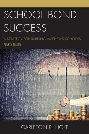 SCHOOL BOND SUCCESS A STRATEGYCB de Carleton R. Holt