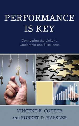 Performance Is Key: Connecting the Links to Leadership and Excellence de Vincent F. Cotter