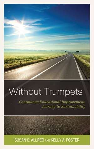 Without Trumpets: Continuous Educational Improvement, Journey to Sustainability de Susan G. Allred