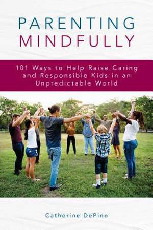 Parenting Mindfully de Catherine DePino