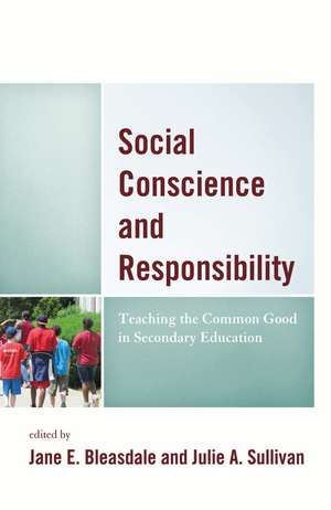 Social Conscience and Responsibility: Teaching the Common Good in Secondary Education de Jane E. Bleasdale