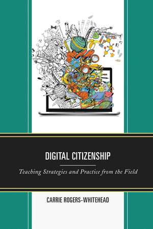 Digital Citizenship: Teaching Strategies and Practice from the Field de Carrie Rogers
