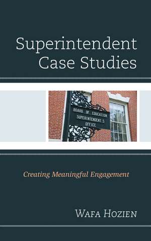Superintendent Case Studies: Creating Meaningful Engagement de Wafa Hozien