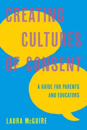 Creating Cultures of Consent de Laura McGuire