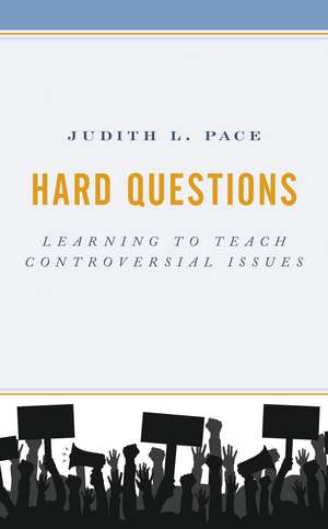 Hard Questions: Learning to Teach Controversial Issues de Judith L. Pace