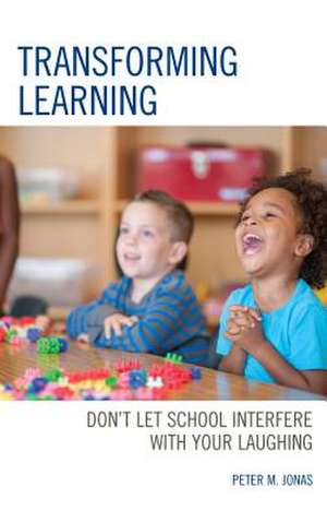 TRANSFORMING LEARNINGDONT LETPB de Peter M. Jonas