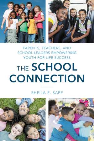The School Connection: Parents, Teachers, and School Leaders Empowering Youth for Life Success de Sheila E. Sapp