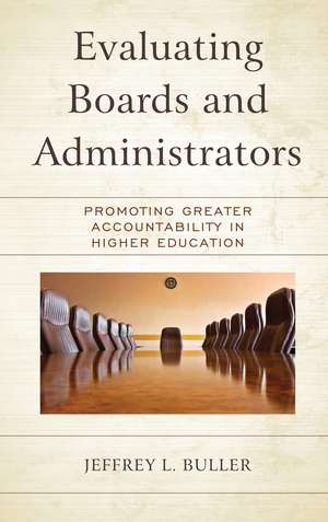 Evaluating Boards and Administrators: Promoting Greater Accountability in Higher Education de Jeffrey L. Buller