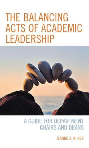 Balancing Acts of Academic Leadership de Jeanne A. K. Hey