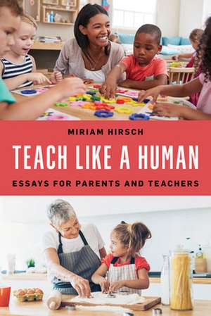 TEACH LIKE A HUMAN ESSAYS FORCB de Miriam Hirsch