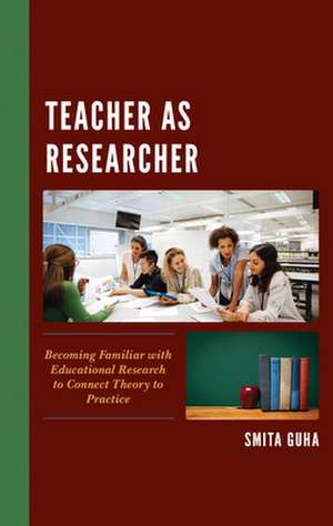 Teacher as Researcher de Smita Guha