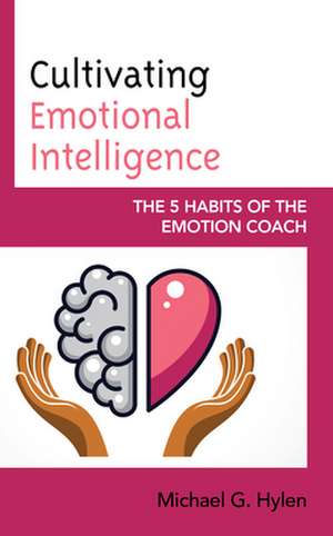 Cultivating Emotional Intelligence de Michael G.Ph.D Hylen