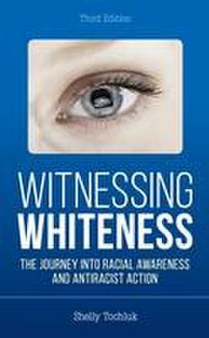 Witnessing Whiteness de Shelly Tochluk