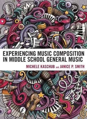 Kaschub, M: Experiencing Music Composition in Middle School de Janice P. Smith