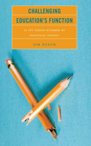 Challenging Education's Function: Is Its Vision Blurred by Political Issues? de Jim Dueck