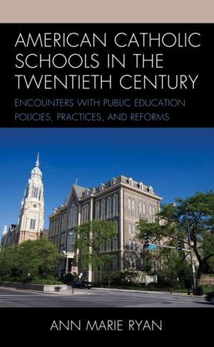 American Catholic Schools in the Twentieth Century de Ann Marie Ryan