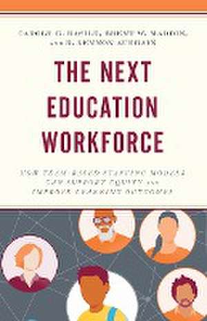 The Next Education Workforce de Carole G. Basile