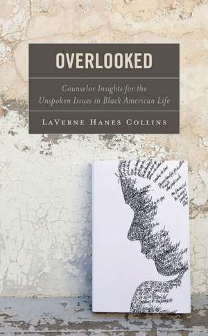 Overlooked: Counselor Insights for the Unspoken Issues in Black American Life de LaVerne Hanes Collins