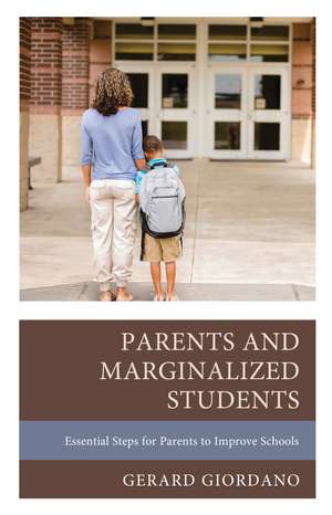 Parents and Marginalized Students: Essential Steps for Parents to Improve Schools de Gerard Giordano