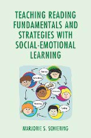 Teaching Reading Fundamentals and Strategies with Social-Emotional Learning de Marjorie S. Schiering