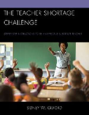 The Teacher Shortage Challenge de Sidney W. Gilford