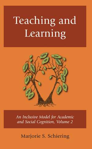 Teaching and Learning: An Inclusive Model for Academic and Social Cognition, Volume 2 de Marjorie S. Schiering