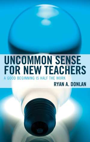 Uncommon Sense for New Teachers de Ryan A. Donlan