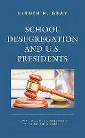 School Desegregation and U.S. Presidents de Laruth H. Gray