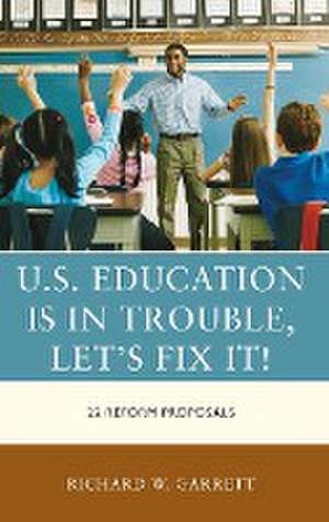 U.S. Education is in Trouble, Let's Fix It! de Richard W. Garrett