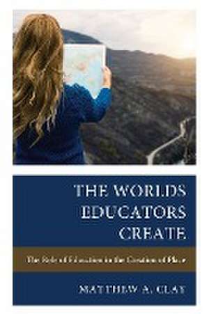 Worlds Educators Create de Matthew A. Clay