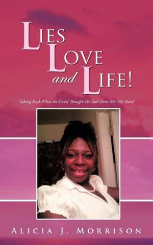 Lies, Love, and Life! de Alicia J. Morrison