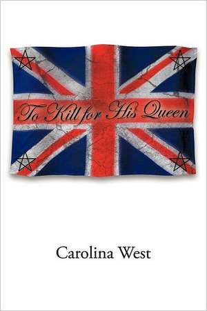 To Kill for His Queen de Carolina West