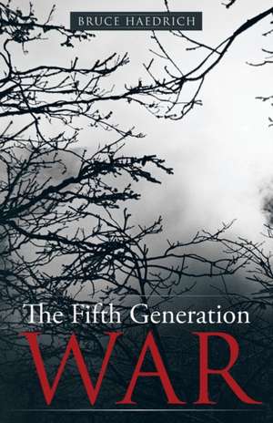 The Fifth Generation War de Bruce Haedrich