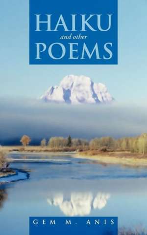 Haiku and Other Poems de Gem M. Anis