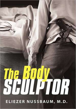 The Body Sculptor de Eliezer Nussbaum M. D.