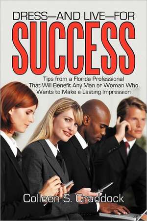 Dress-And Live-For Success de Colleen S. Craddock