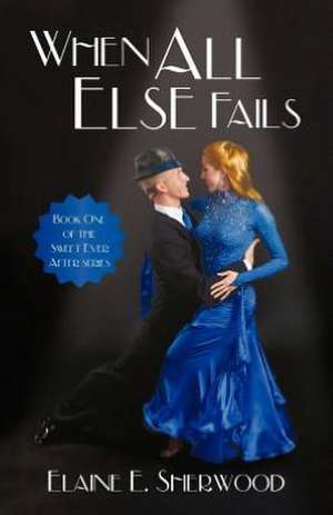 When All Else Fails de Elaine E. Sherwood