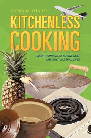 Kitchenless Cooking de Susan M. Otsuki