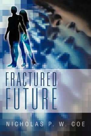 Fractured Future de Nicholas P. W. Coe