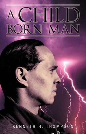 A Child Born Man de Kenneth H. Thompson