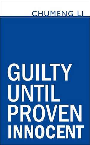 Guilty Until Proven Innocent de Chumeng Li