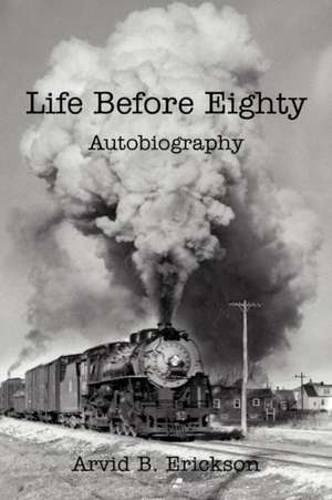 Life Before Eighty de Arvid B. Erickson