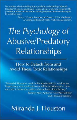 The Psychology of Abusive/Predatory Relationships de Miranda J. Houston