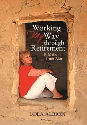 Working My Way Through Retirement de Lola Albion