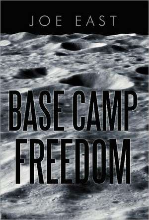 Base Camp Freedom de Joe East