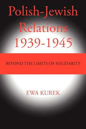 Polish-Jewish Relations 1939-1945 de Ewa Kurek